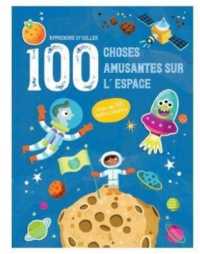 L'espace - Apprendre et coller 100 choses amusantes sur: Plus de 150 autocollants
