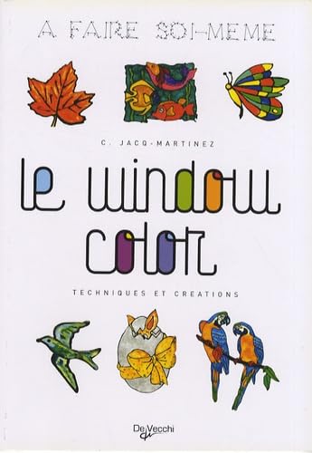 Le window color : techniques et créations - A faire soi-même