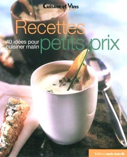 Recettes petits prix: 40 idées pour cuisiner malin