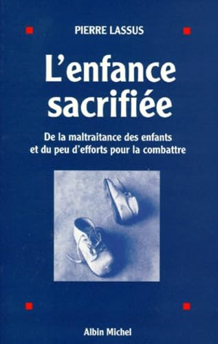 L'Enfance Sacrifiée: De la Maltraitance des Enfants et du peu d'Efforts pour Combattre