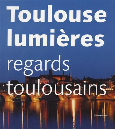 Toulouse lumières: Regards toulousains
