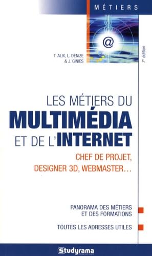 Les métiers du multimédia et de l'internet: chef de projet, designer 3D, webmaster ...