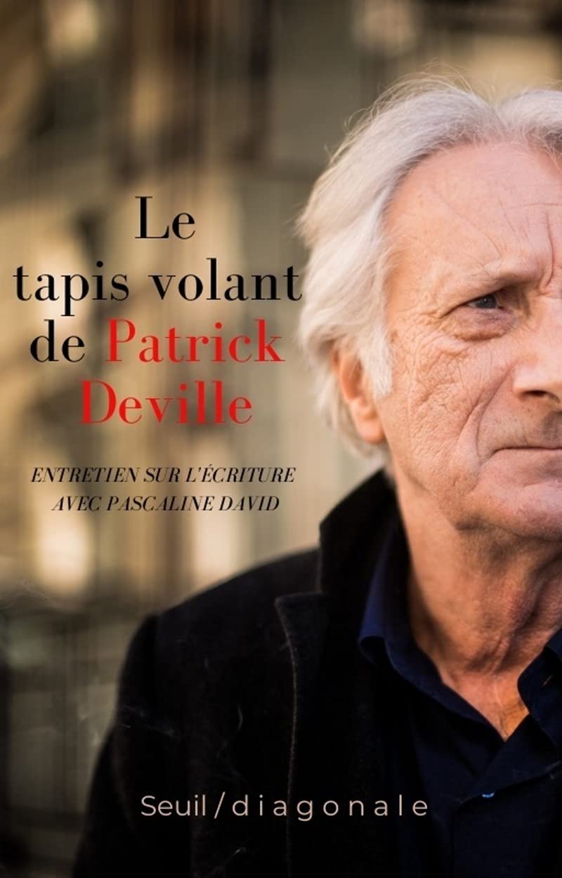 Le Tapis volant de Patrick Deville: Entretiens sur l'écriture avec Pascaline David