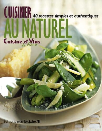 Cuisiner au naturel: 40 recettes simples et authentiques
