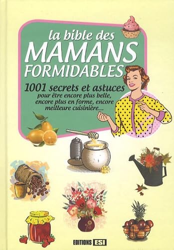 BIBLE DES MAMANS FORMIDABLES (LA) 1001 SECRETS ET ASTUCES... (0)
