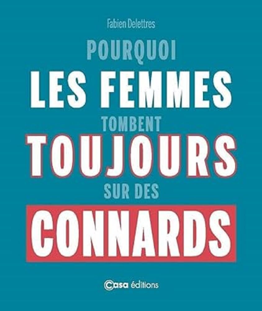 Pourquoi les femmes tombent toujours sur des connards