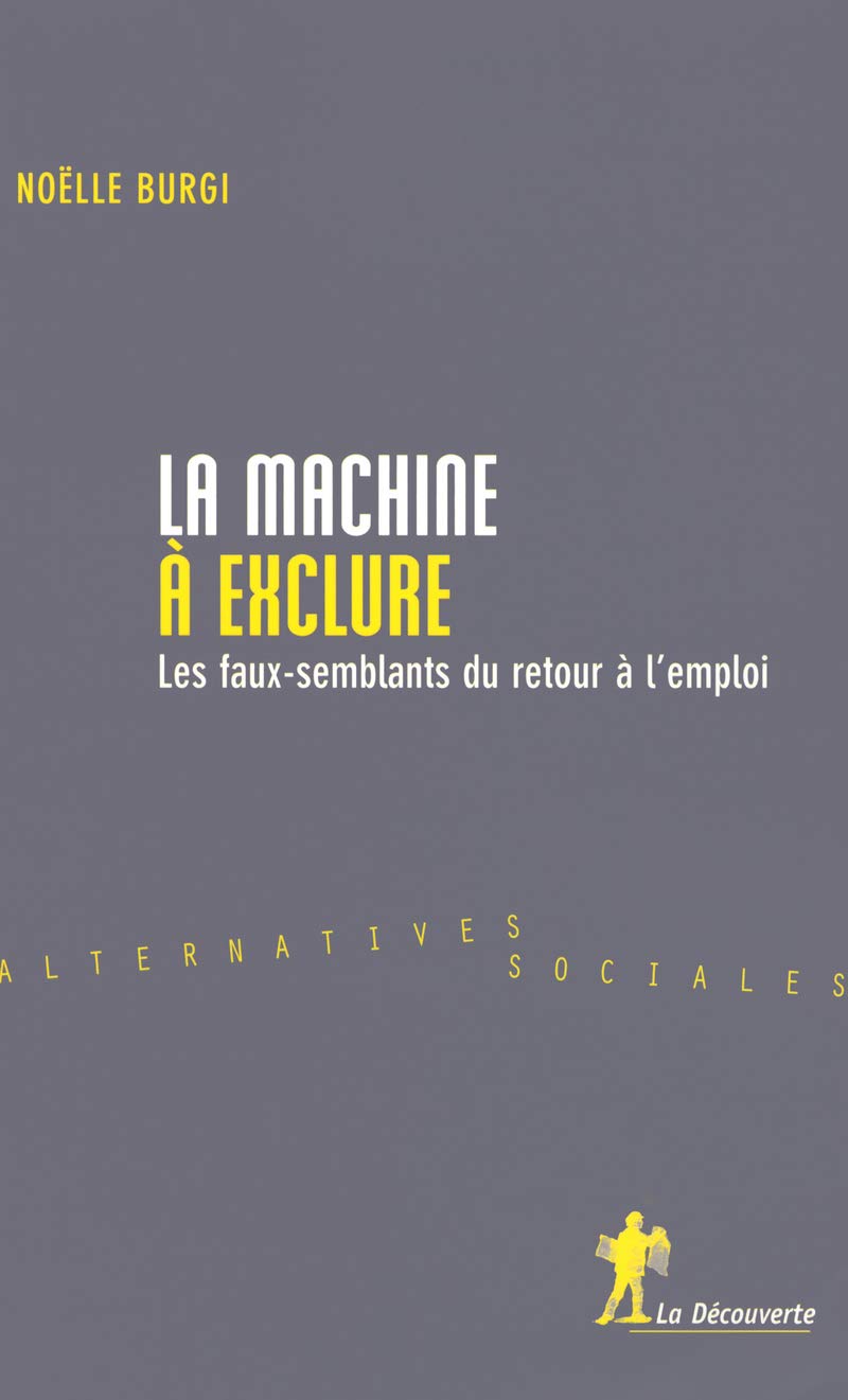 La machine à exclure: Les faux-semblants du retour à l'emploi