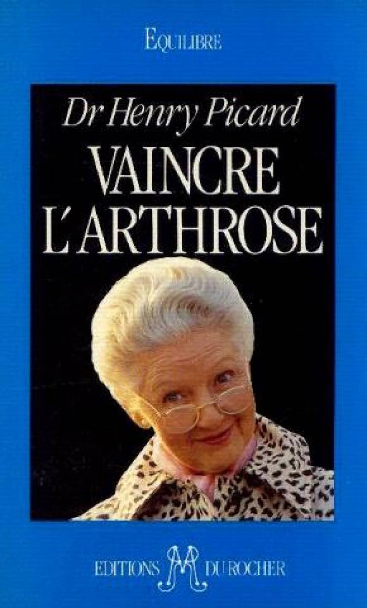 Vaincre l'arthrose. La découverte de la cause et du traitement de l'arthrose