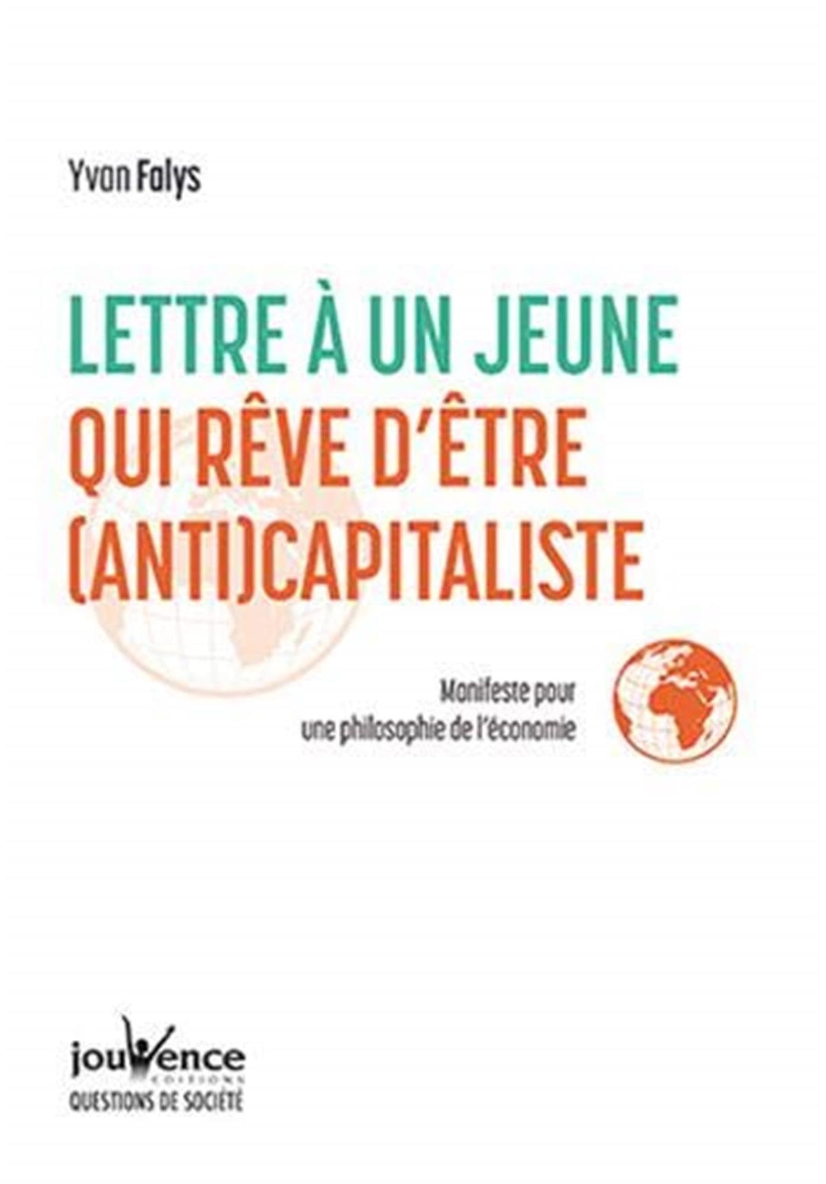 Lettre à un jeune qui rêve d'être (anti)capitaliste: Manifeste pour une philosophie de l'économie