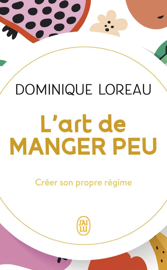 L'art de manger peu: Créer son propre régime