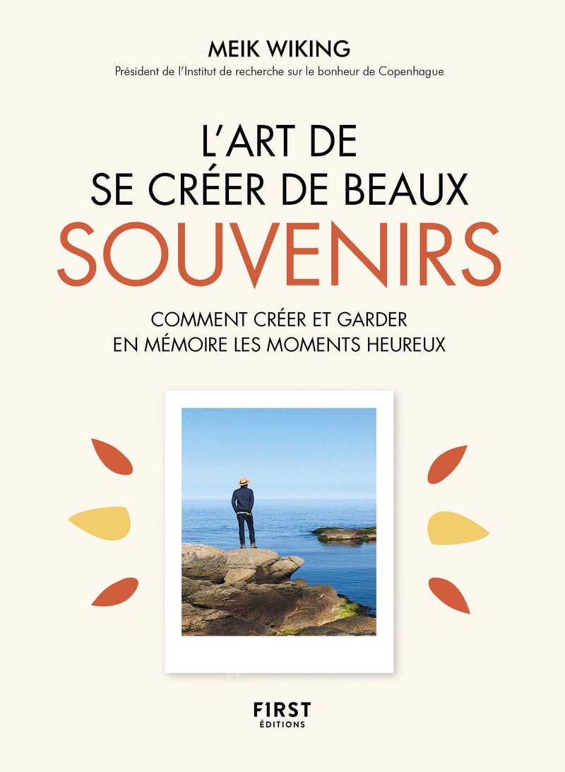 L'Art de se créer de beaux souvenirs - Comment créer et garder en mémoire les moments heureux
