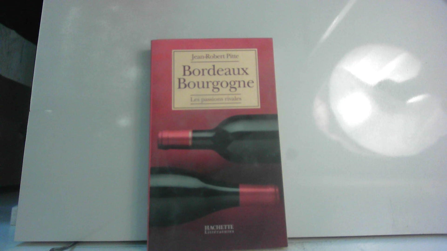 Bordeaux Bourgogne: Les passions rivales