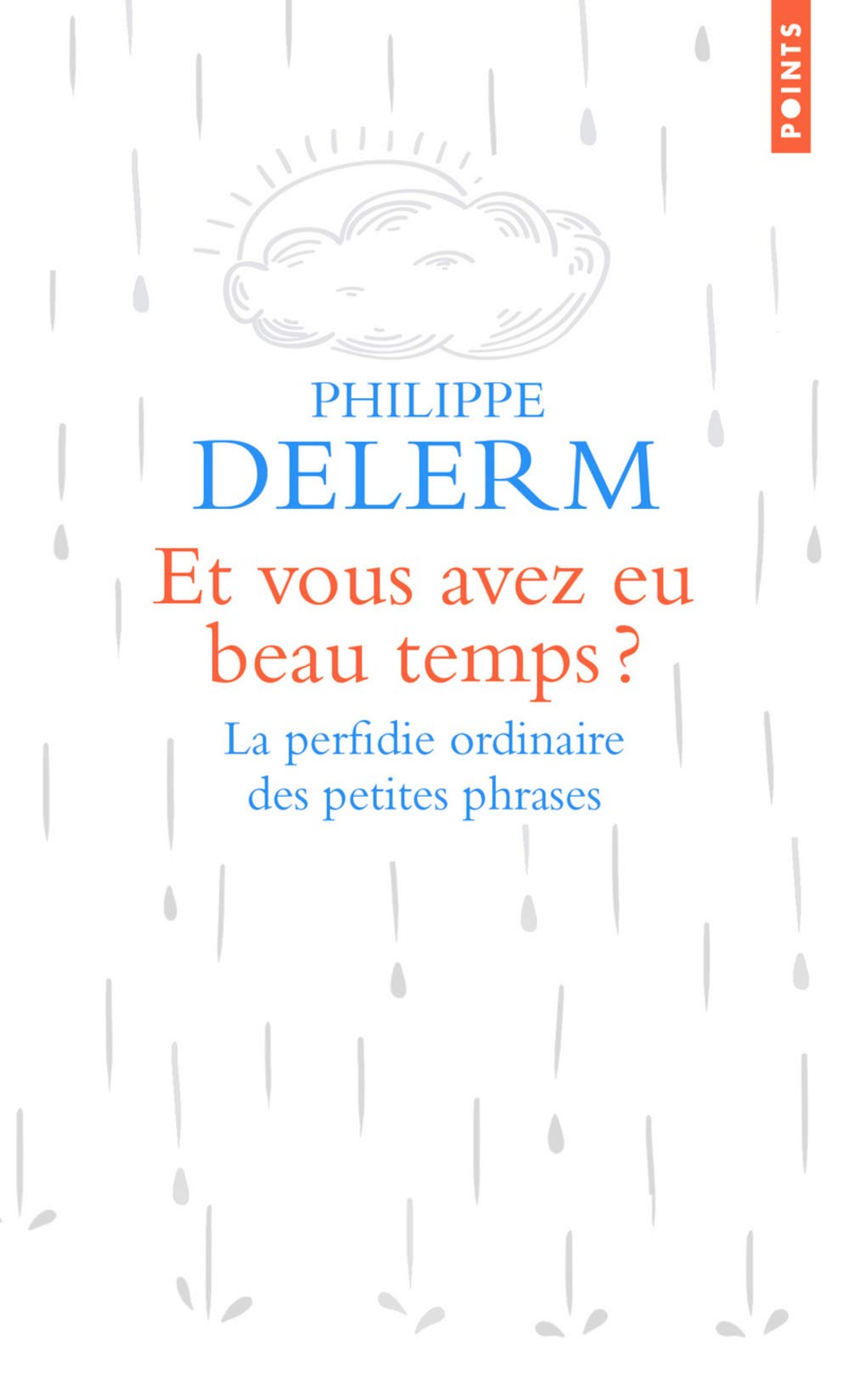 Et vous avez eu beau temps ?: La perfidie ordinaire des petites phrases