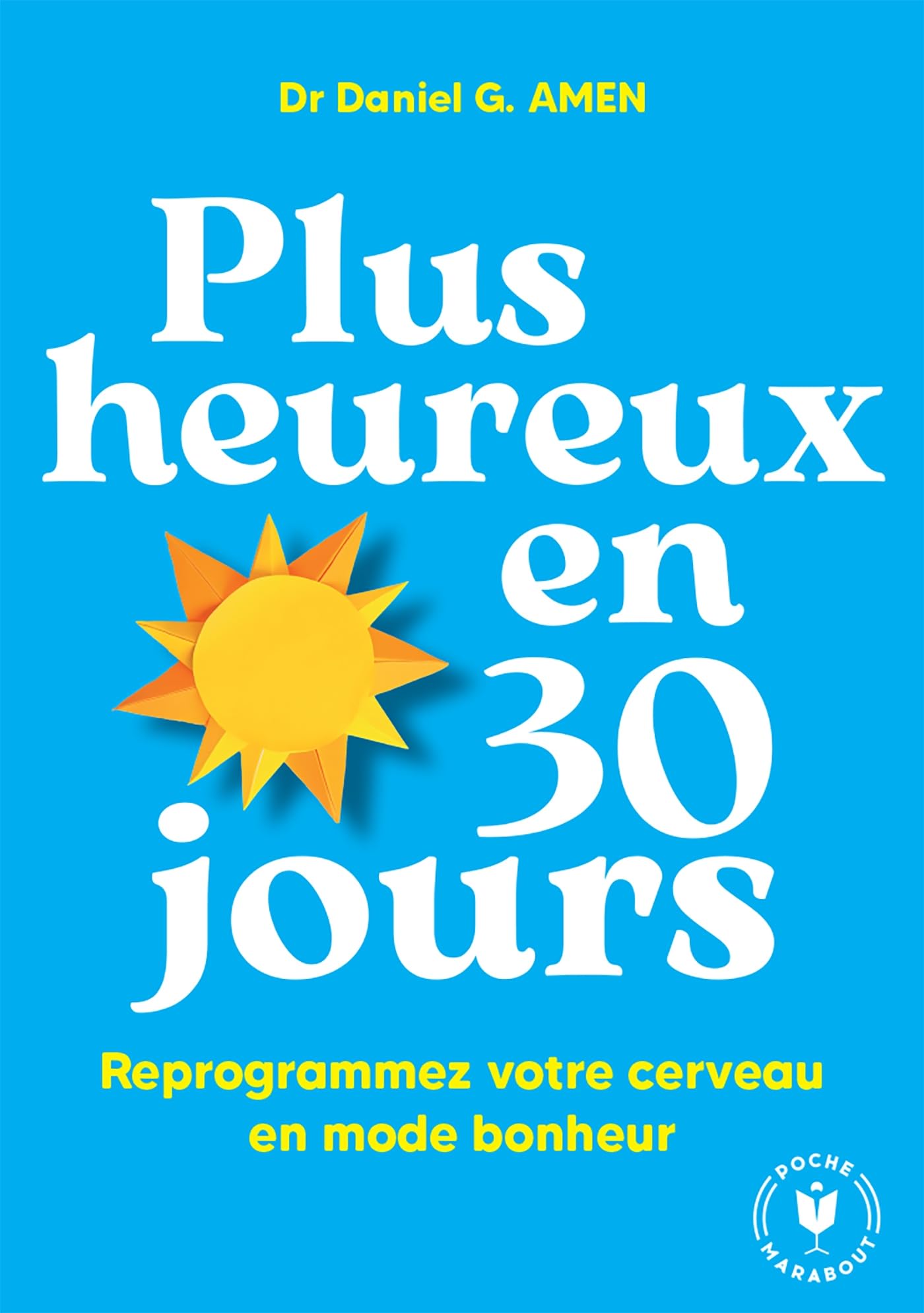 Plus heureux en 30 jours: Reprogrammez votre cerveau en mode bonheur