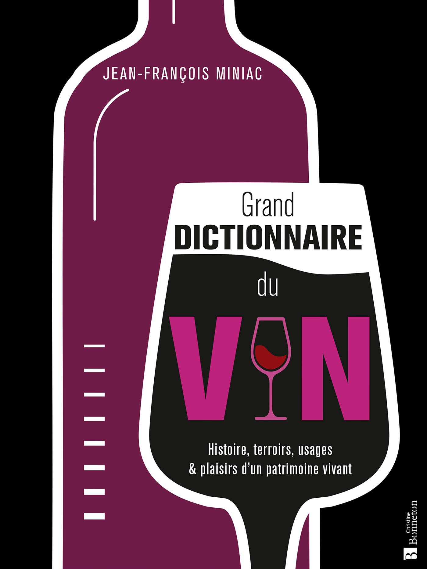 Grand dictionnaire du vin: Histoire, terroirs, usages & plaisirs d'un patrimoine vivant