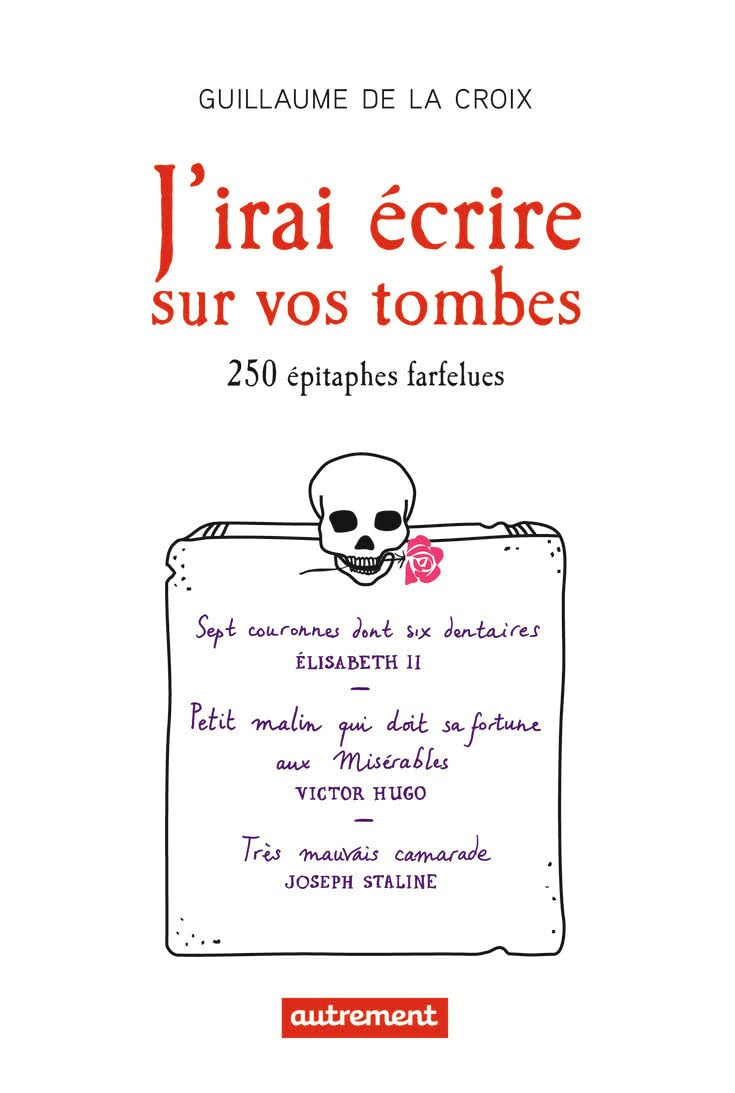 J'irai écrire sur vos tombes: 250 épitaphes insolites
