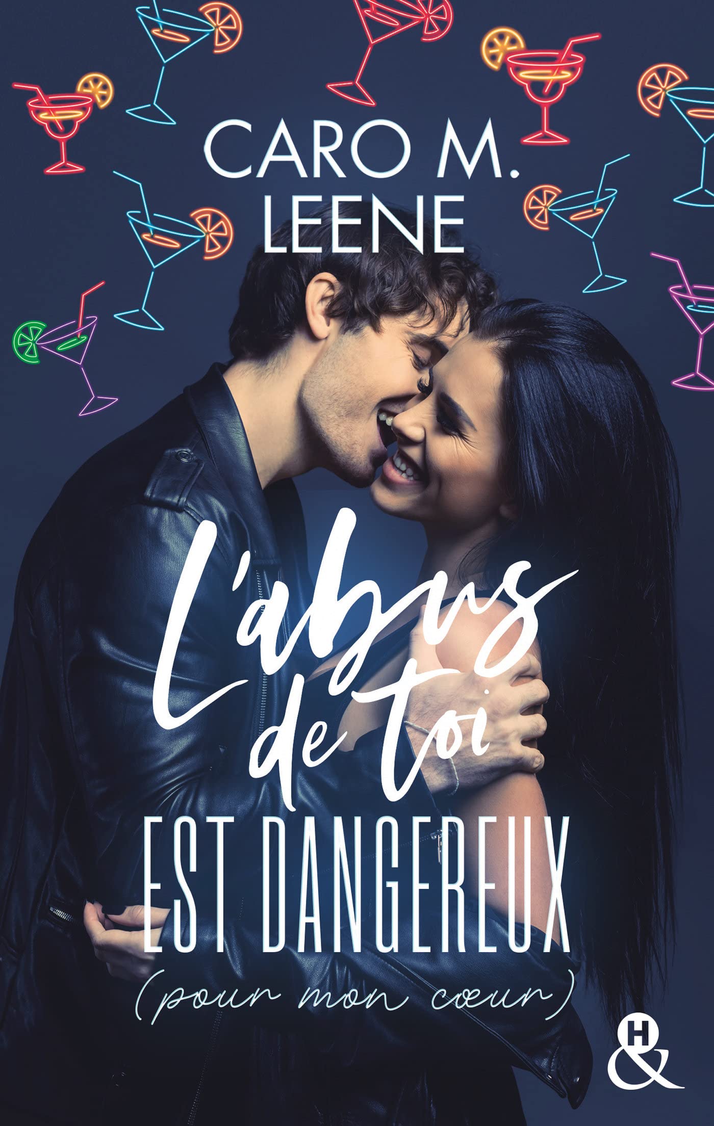 L'abus de toi est dangereux (pour mon coeur): Une histoire d'amour intense qui mêle le dynamisme et l'humour de Caro M.Leene