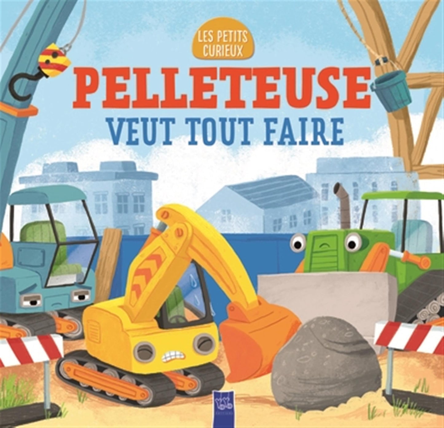 Pelleteuse veut tout faire - Les petits curieux