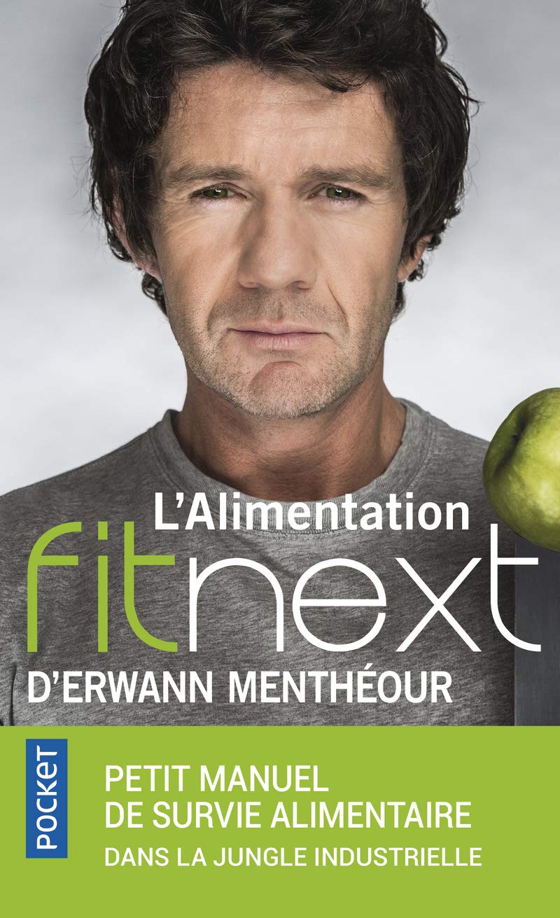 L'Alimentation fitnext d'Erwann Menthéour : petit manuel de survie alimentaire dans la jungle industrielle