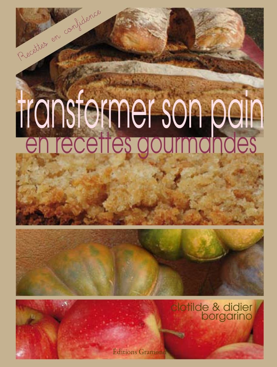 Transformer son pain en recettes gourmandes: La cuisine du pain