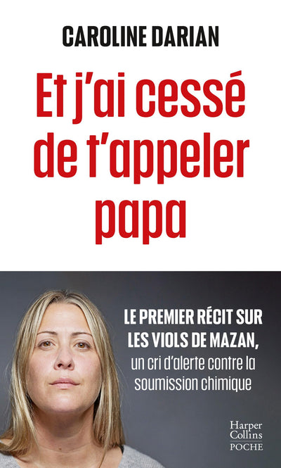 Et j'ai cessé de t'appeler papa: Le premier récit sur les viols de Mazan, un cri d'alerte contre la soumission chimique