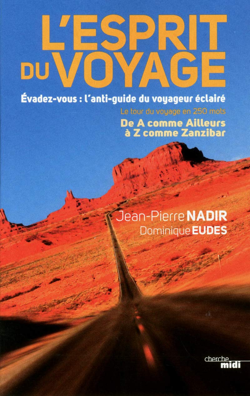 L'esprit du voyage: Évadez-vous : l'anti-guide du voyageur éclairé