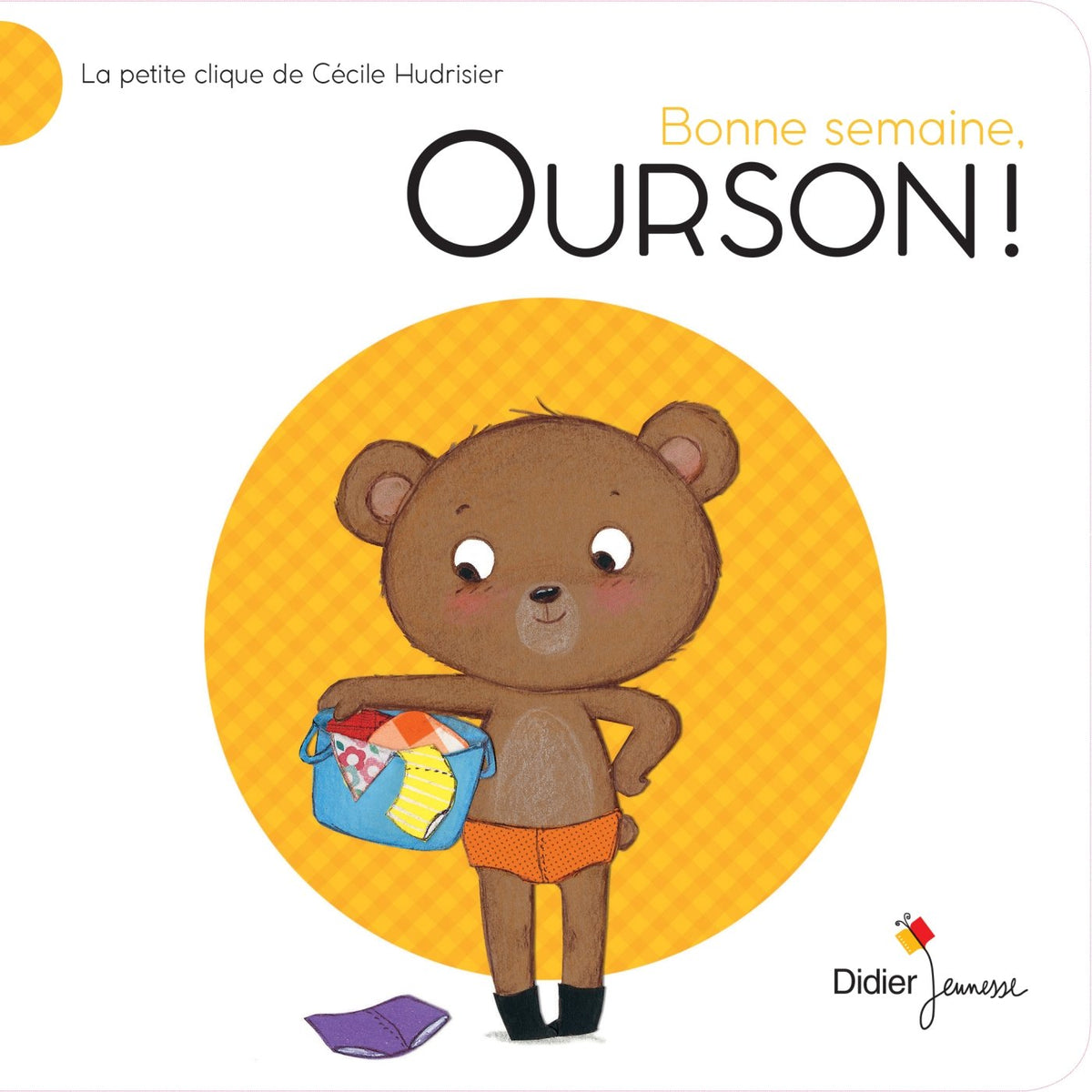 Bonne semaine, Ourson !: La Petite Clique de Cécile Hudrisier