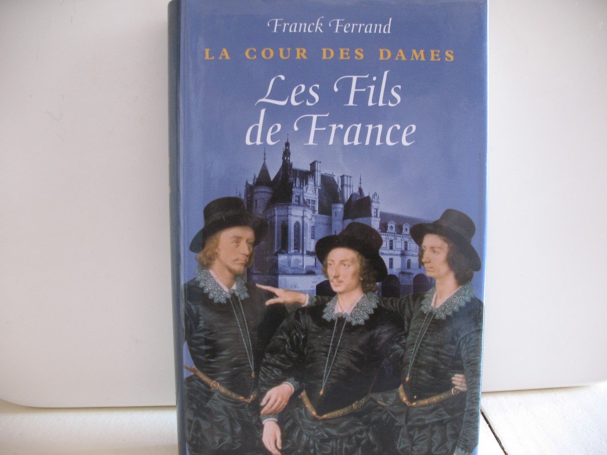 La cour des dames. 2. Les fils de France