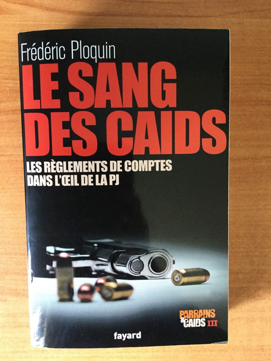 Le sang des Caïds: Les réglements de comptes dans l'oeil de la PJ - Parrains et Caïds III