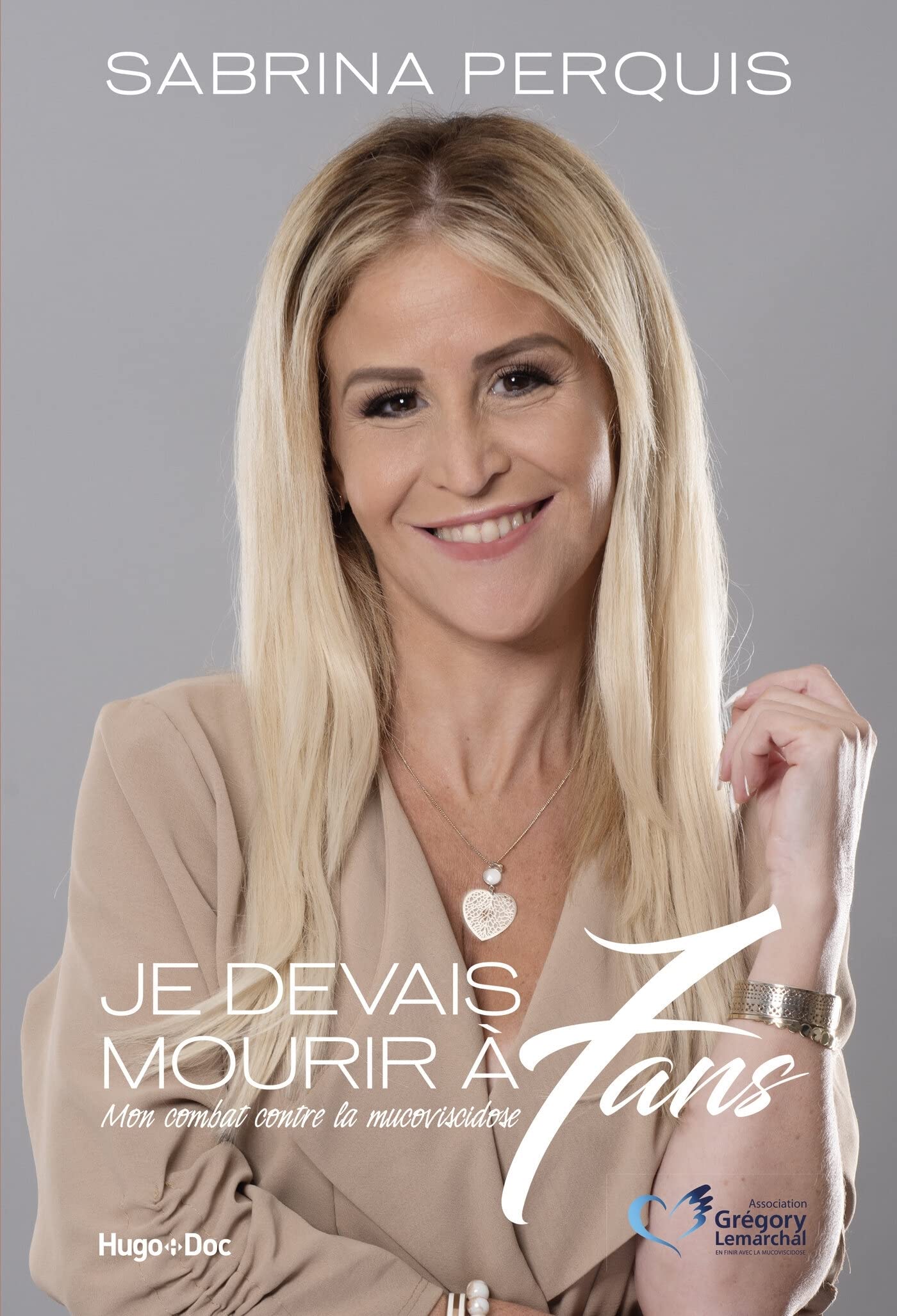 Je devais mourir à 7 ans: Mon combat contre la mucoviscidose