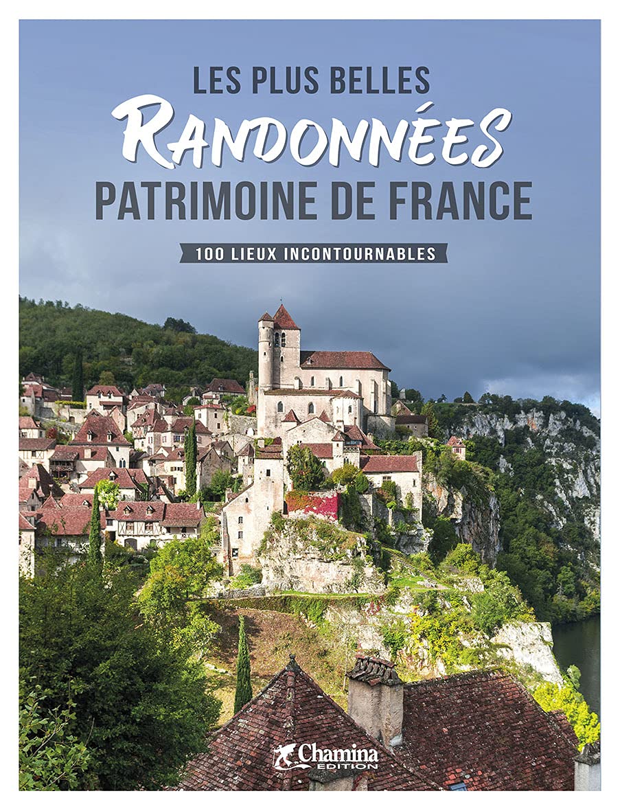 Les plus belles randonnées Patrimoine de France: 100 lieux incontournables