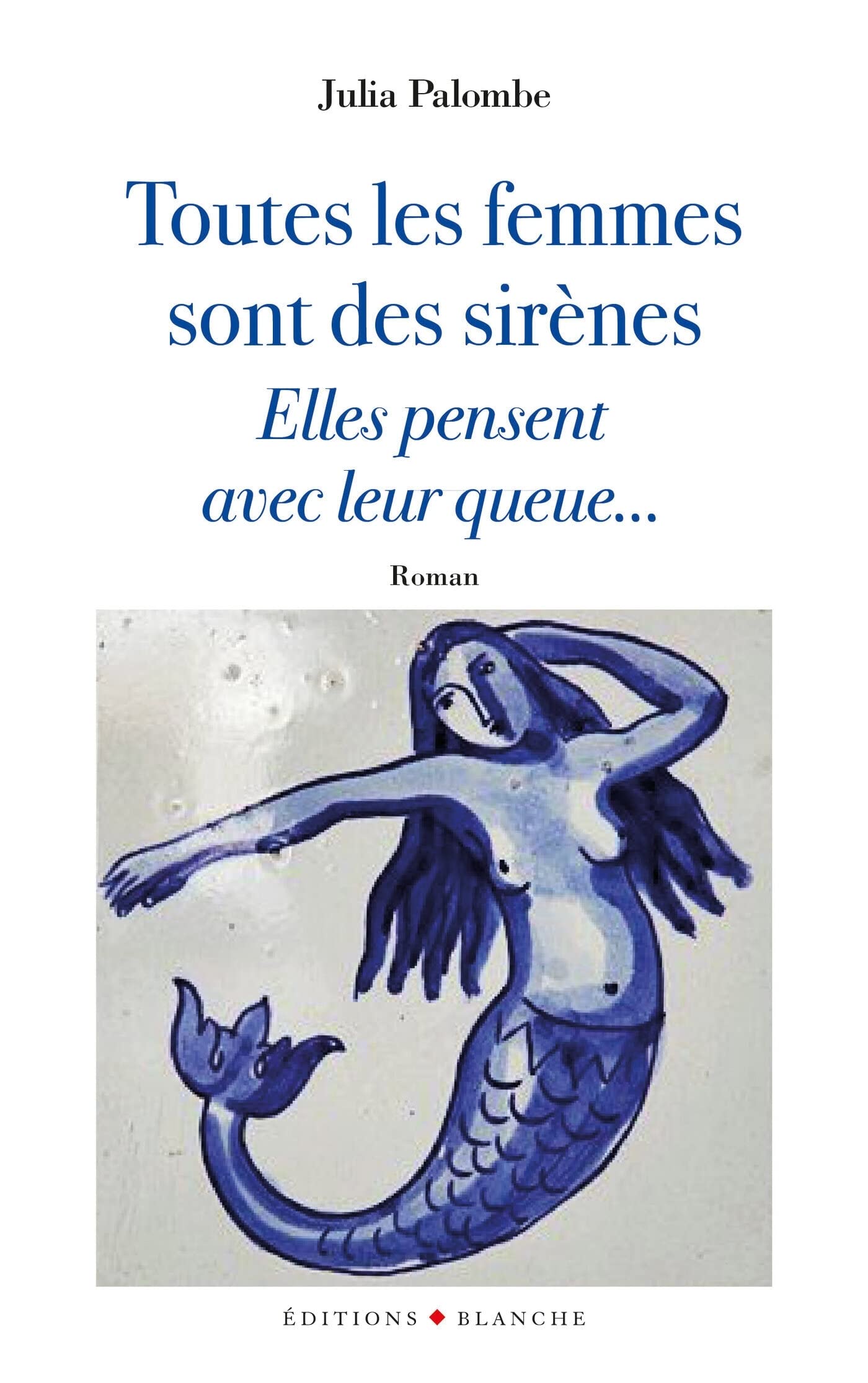 Toutes les femmes sont des sirènes, elles pensentavec leur queue...: Elles pensent avec leur queue