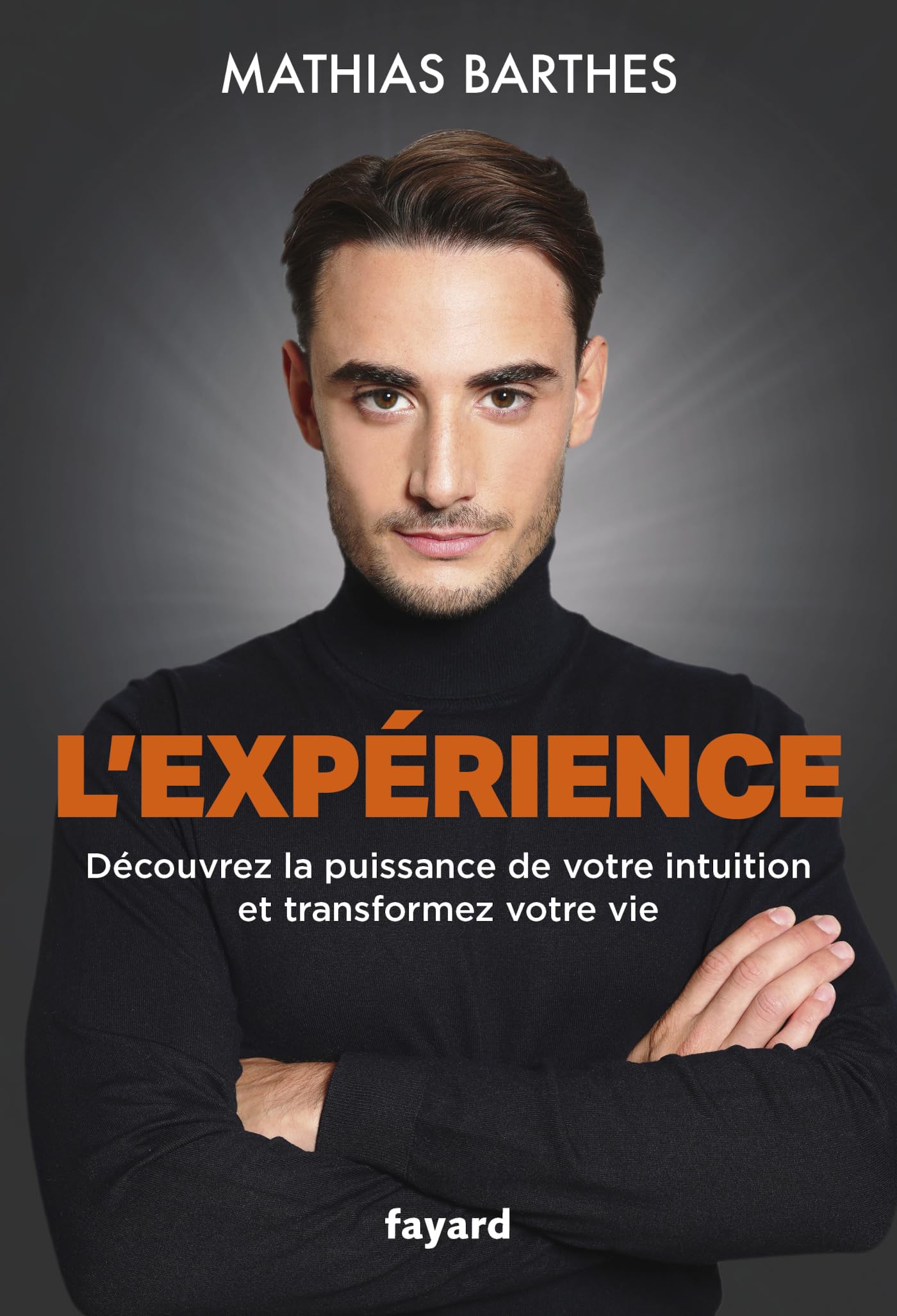 L'Expérience: Découvrez la puissance de votre intuition et transformez votre vie