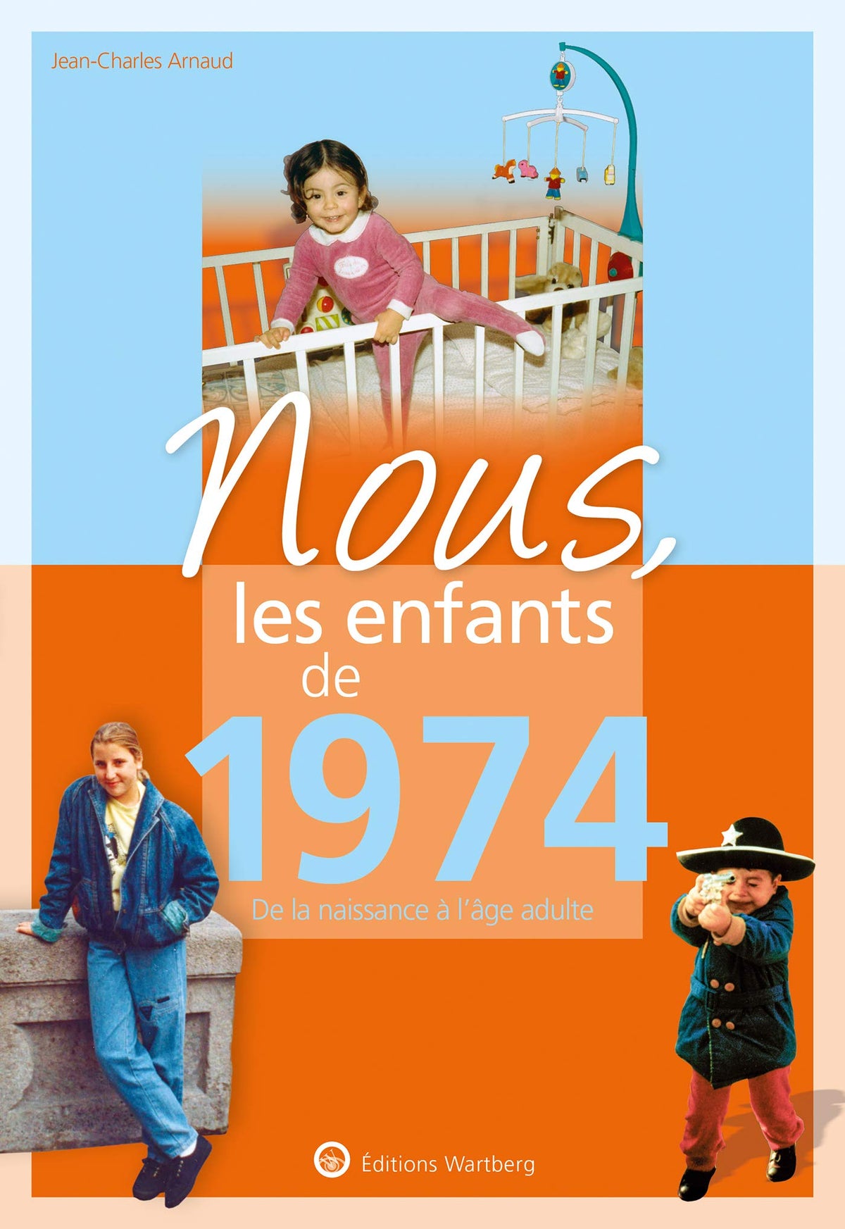 Nous, les enfants de 1974: De la naissance à l'âge adulte