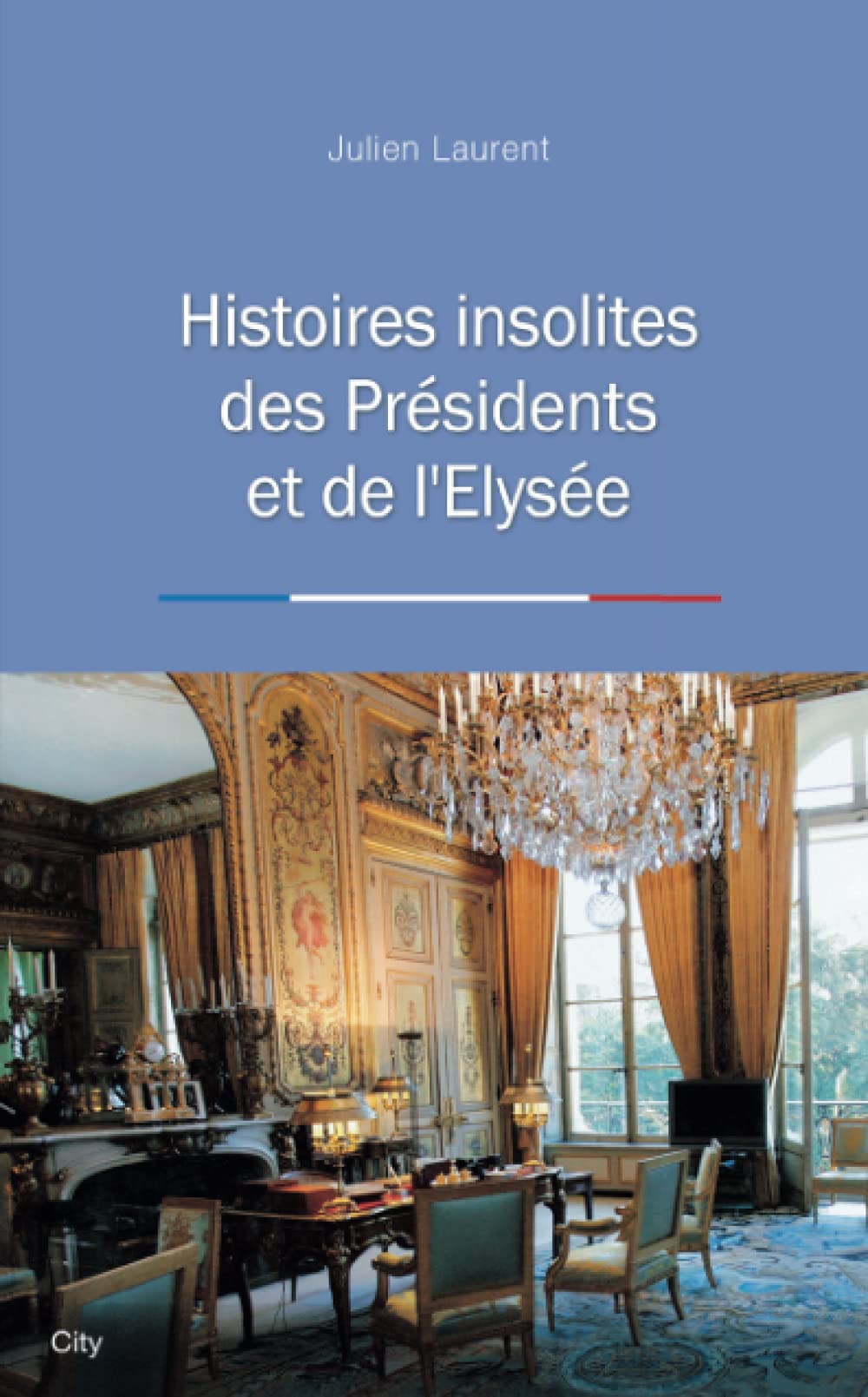 Histoires insolites des presidents de l'Elysee