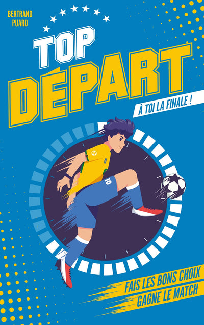 Top Départ - Tome 1 - À toi la finale: Fais les bons choix. Gagne le match.
