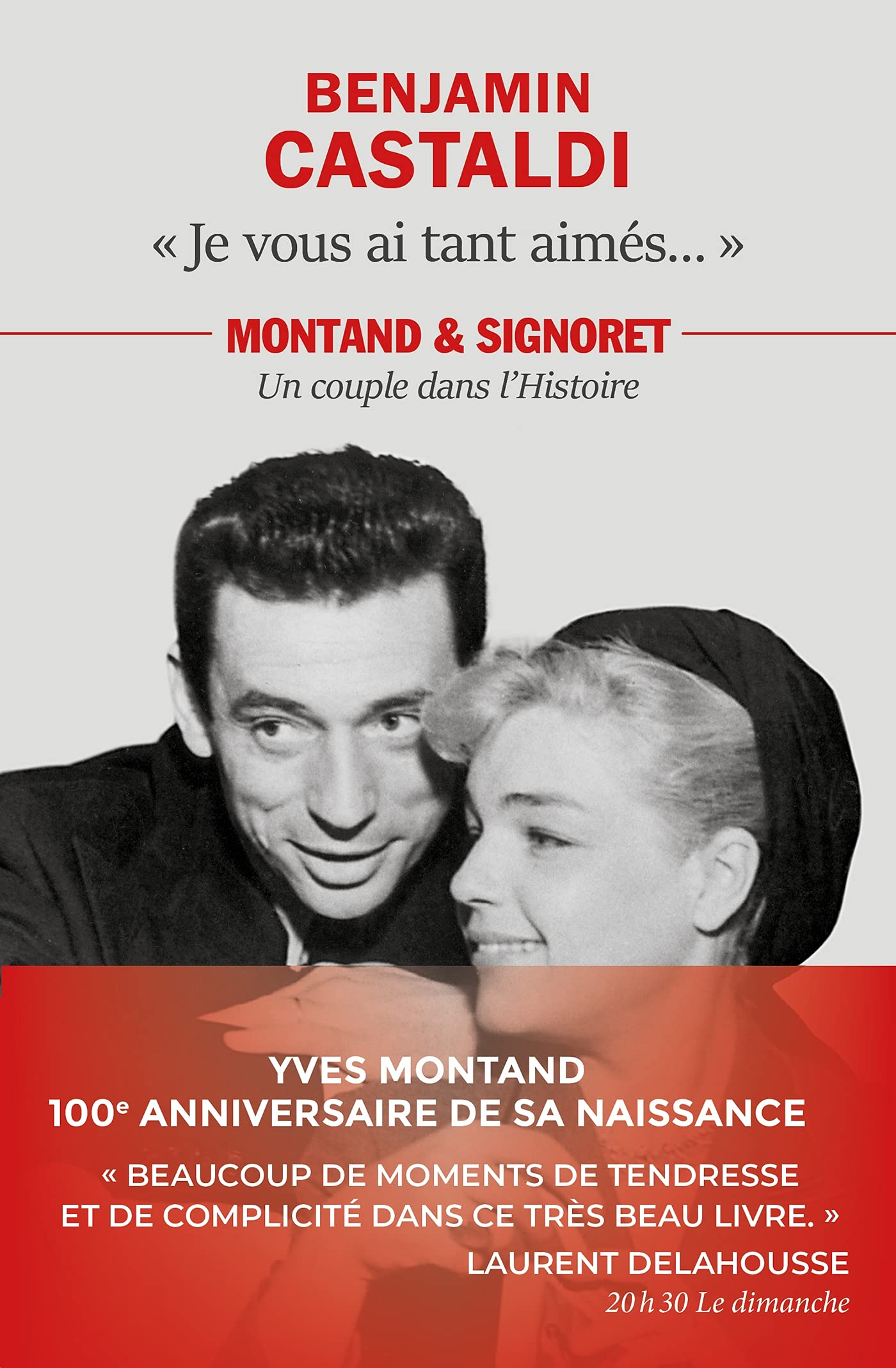 Je vous ai tant aimés...: Montand et Signoret, un couple dans l'Histoire