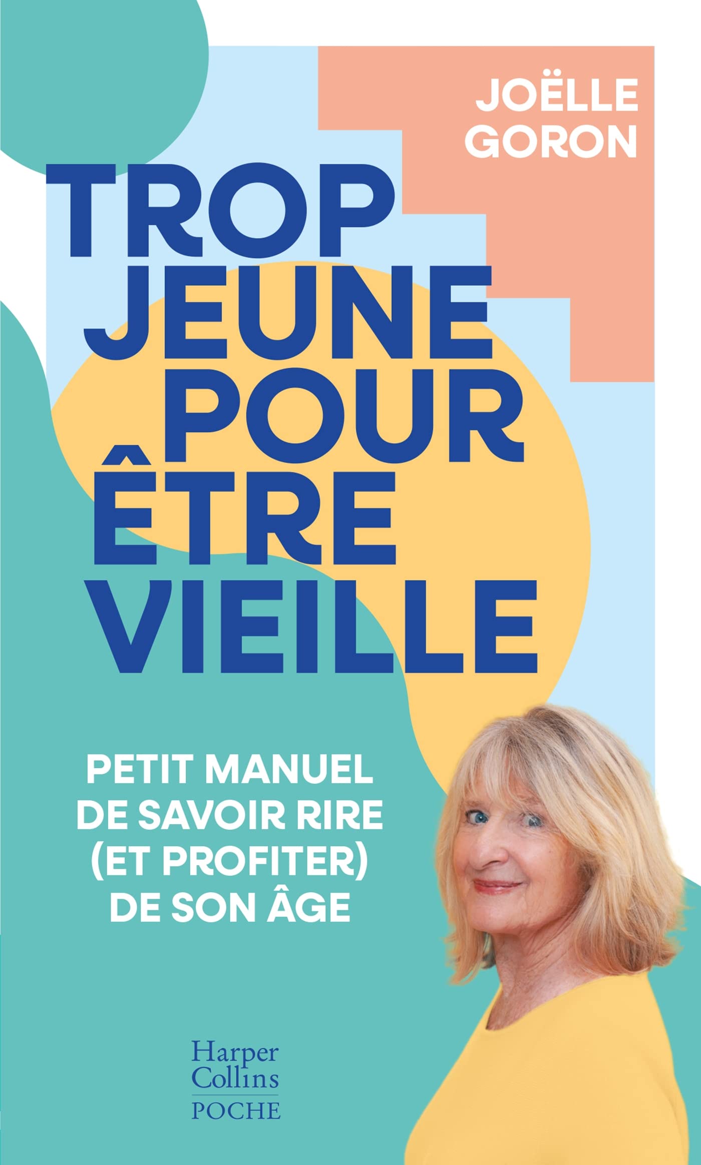 Trop jeune pour être vieille: Petit manuel de savoir rire (et profiter) de son âge