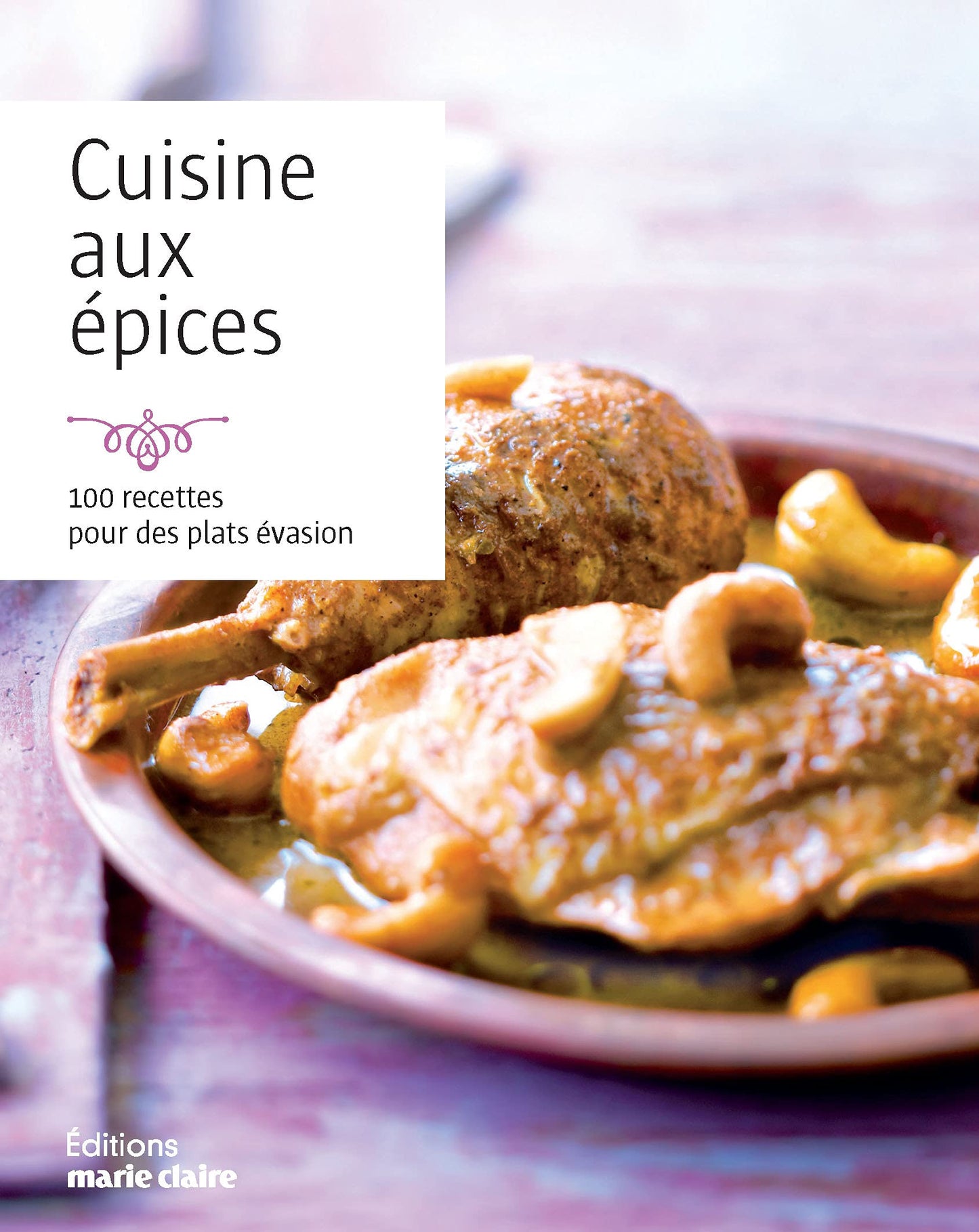 Cuisine aux épices: 100 recettes pour des plats évasion