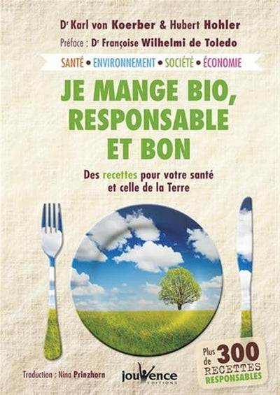 Je mange bio responsable et bon: Des recettes pour votre santé et celle de la Terre