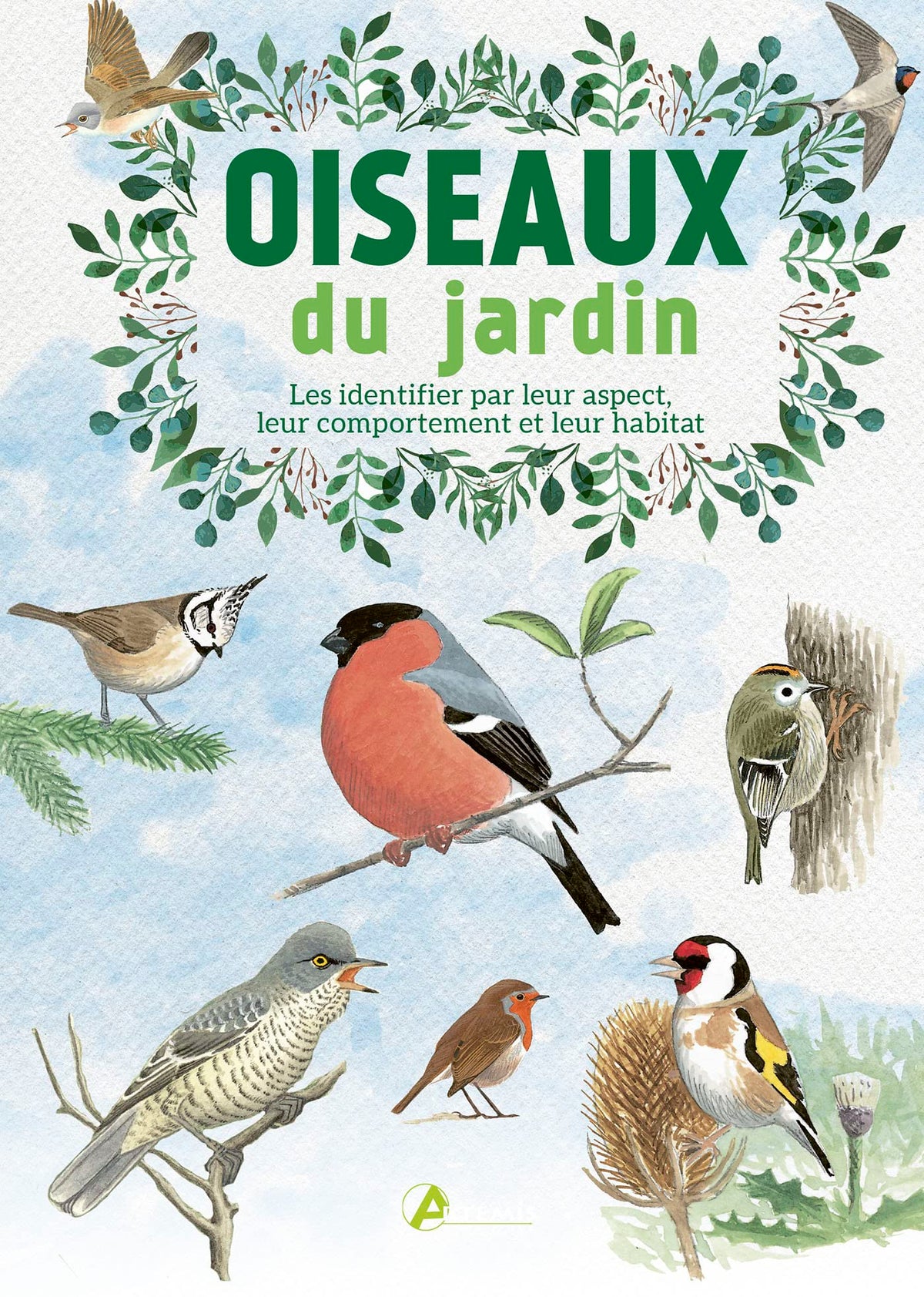 Oiseaux du jardin: les identifier par leur aspect, leur comportement et leur habitat