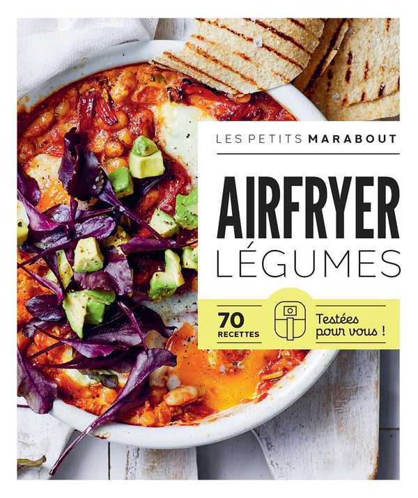 Airfryer - Légumes: 70 recettes testées pour vous !