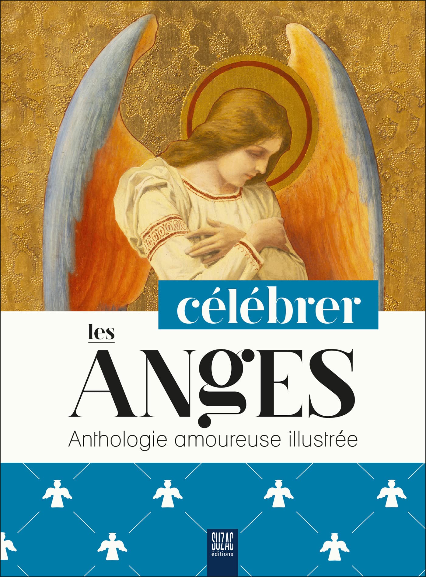 Célébrer les anges: Anthologie amoureuse illustrée