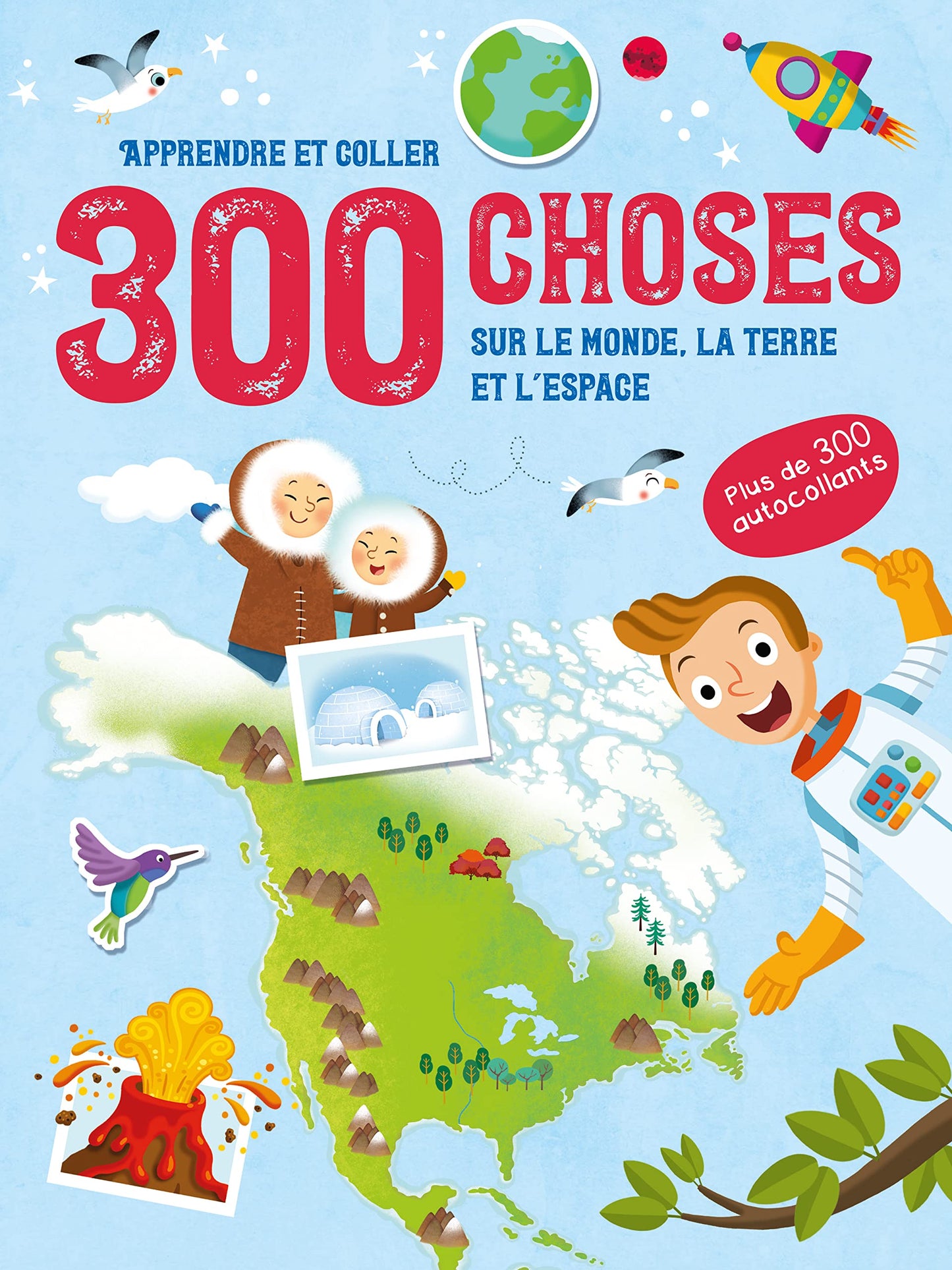 300 choses sur Le Monde, la Terre et L'Espace - Apprendre et coller