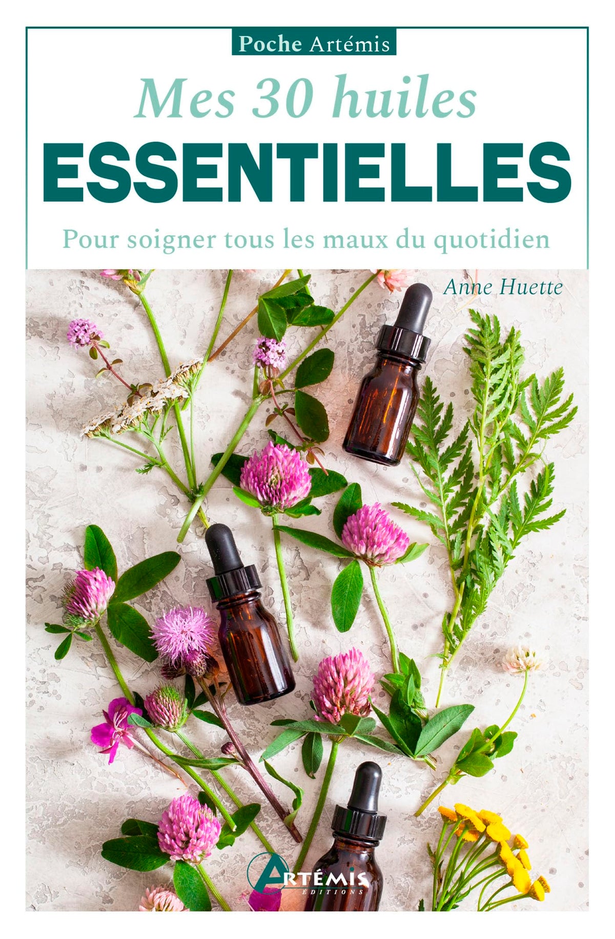 Mes 30 huiles essentielles: pour soigner tous les maux du quotidien