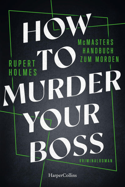How to murder your Boss - McMasters Handbuch zum Morden: Kriminalroman | Ein Hogwarts für Mörder | Von Tony-Award-Gewinner Rupert Holmes | Das ... unterhaltsame Handbuch für alle Angestellten