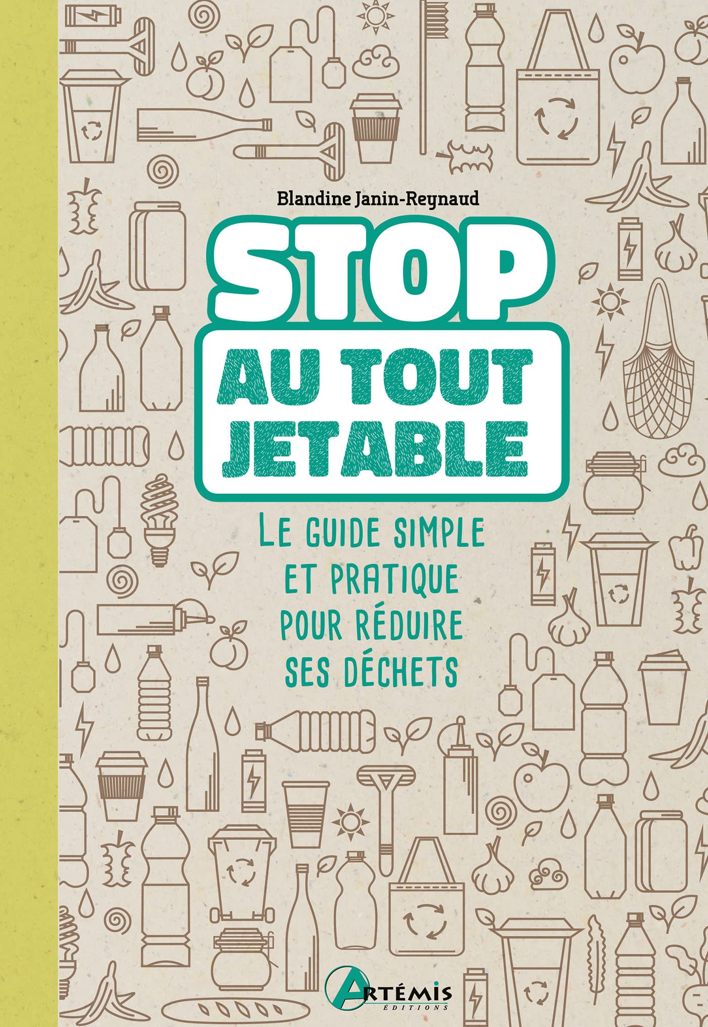 Stop au tout jetable !: Le guide simple et pratique pour réduire ses déchets