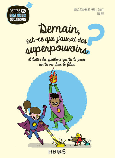 Demain, est-ce que j'aurai des superpouvoirs ?: Et toutes les questions que tu te poses sur ta vie dans le futur.
