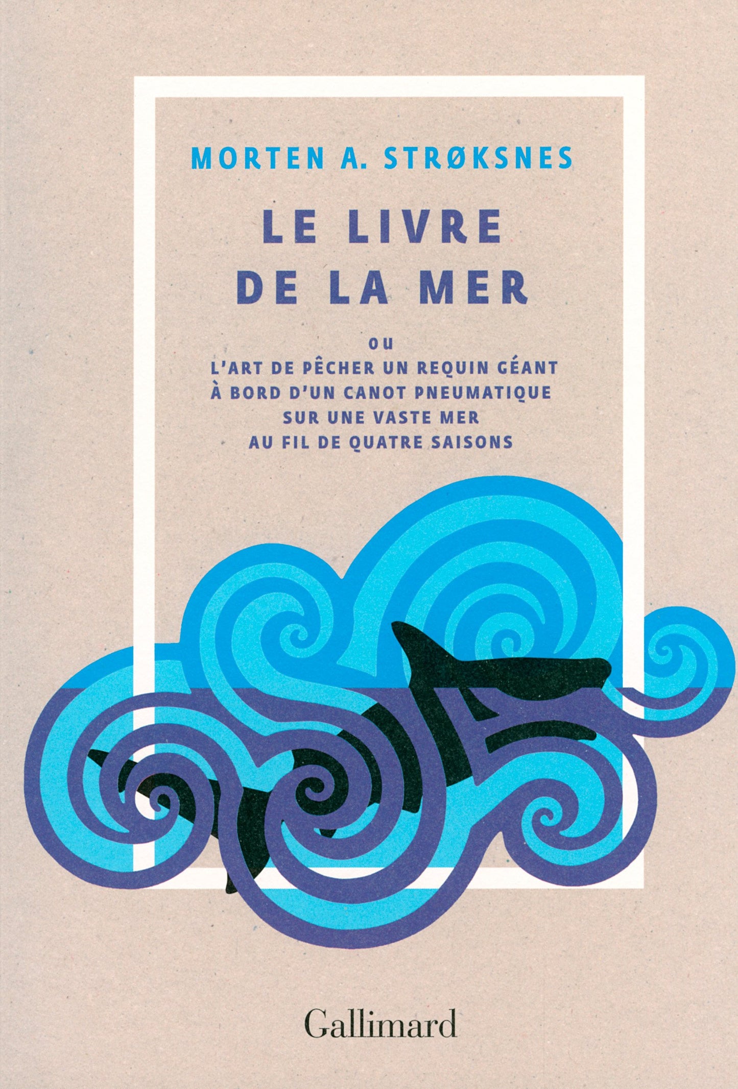 Le livre de la mer ou L'art de pêcher un requin géant à bord d'un canot pneumatique sur une vaste mer au fil de quatre saisons: Ou l'art de pêcher un requin géant à bord d'un canot pneumatique sur une vaste mer au fil de quatre saisons