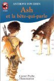 Ash et la bete-qui-parle: - LE MONDE D'AUTREFOIS, JUNIOR DES 10/11 ANS